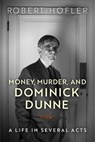Money, Murder, and Dominick Dunne - Robert Hofler - 9780299311544