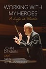 Working with My Heroes - John L. DeMain ; Greg Hettmansberger - 9780299352202