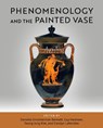 Phenomenology and the Painted Vase - Danielle Smotherman Bennett ; Guy Hedreen ; SeungJung Kim - 9780299355708