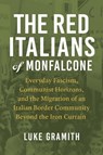 The Red Italians of Monfalcone - Luke Gramith - 9780299356101