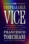 The Unspeakable Vice - Francesco Torchiani - 9780299356804