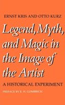 Legend, Myth, and Magic in the Image of the Artist - Ernst Kris ; Otto Kurz - 9780300026696