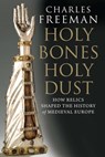 Holy Bones, Holy Dust - Charles Freeman - 9780300184303