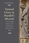 Tainted Glory in Handel’s Messiah - Michael Marissen - 9780300194586