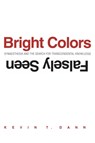 Bright Colors Falsely Seen - Kevin T. Dann - 9780300206395