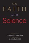 On Faith and Science - Edward J. Larson ; Michael Ruse - 9780300216172