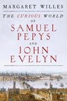 The Curious World of Samuel Pepys and John Evelyn - WILLES,  Margaret - 9780300221398