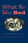 What We Did in Bed - Brian Fagan ; Nadia Durrani - 9780300223880