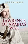 Lawrence of Arabia's War - Neil Faulkner - 9780300226393