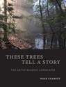 These Trees Tell a Story - Noah Charney - 9780300230895