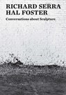 Conversations about Sculpture - Richard Serra ; Hal Foster - 9780300235968