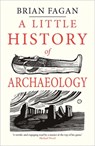 A Little History of Archaeology - Brian Fagan - 9780300243215