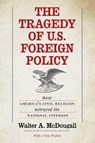 The Tragedy of U.S. Foreign Policy - MCDOUGALL,  Walter A. - 9780300244533
