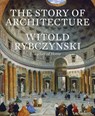 The Story of Architecture - Witold Rybczynski - 9780300246063