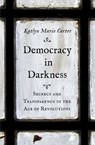 Democracy in Darkness - Katlyn Marie Carter - 9780300246926