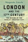 London and the Seventeenth Century - LINCOLN,  Margarette - 9780300248784