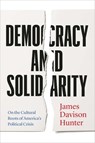 Democracy and Solidarity - James Davison Hunter - 9780300274370