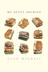 My Egypt Archive - Alan Mikhail - 9780300276800