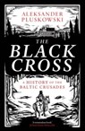 The Black Cross - Aleksander Pluskowski - 9780300279061