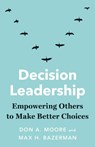 Decision Leadership - Don A. Moore ; Max H. Bazerman - 9780300281996