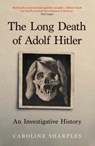 The Long Death of Adolf Hitler - Caroline Sharples - 9780300284911