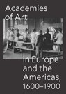 Academies of Art in Europe and the Americas, 1600-1900 - Peter M. Lukehart ; Ulrich Pfisterer ; Oscar E. Vazquez - 9780300288452