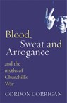 Blood, Sweat and Arrogance - Gordon Corrigan - 9780304367382