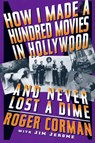 How I Made A Hundred Movies In Hollywood And Never Lost A Dime - Roger Corman - 9780306808746