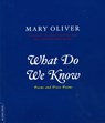 What Do We Know - Mary Oliver - 9780306812064