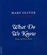 What Do We Know - Mary Oliver - 9780306812064