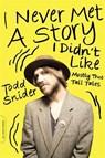 I Never Met a Story I Didn't Like - Todd Snider - 9780306822605