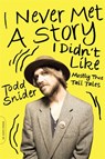 I Never Met a Story I Didn't Like - Todd Snider - 9780306822605