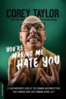 You're Making Me Hate You - Corey Taylor - 9780306824500