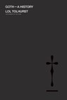 Goth: A History - Lol Tolhurst - 9780306828430