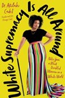 White Supremacy Is All Around - Akilah Cadet - 9780306831034