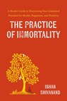 The Practice of Immortality - Ishan Shivanand - 9780306834561