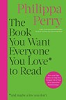 The Book You Want Everyone You Love to Read - Philippa Perry - 9780306834868