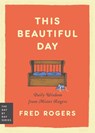 This Beautiful Day - Fred Rogers - 9780306835315