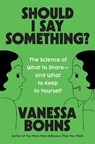 Should I Say Something? - Vanessa Bohns - 9780306835704