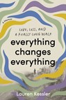 Everything Changes Everything: Love, Loss, and a Really Long Walk - Lauren Kessler - 9780306835759