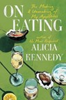 On Eating: The Making and Unmaking of My Appetites - Alicia Kennedy - 9780306836336