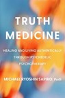 Truth Medicine - Michael Ryoshin Sapiro PsyD - 9780306836398