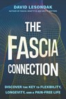 The Fascia Connection: Discover the Key to Flexibility, Vitality, and Pain-Free Living - David Lesondak - 9780306836848