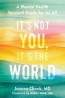 It's Not You, It's the World: A Mental Health Survival Guide for Us All - Joanna Cheek - 9780306837371