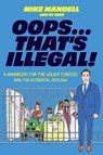 Oops...That's Illegal!: A Handbook for the Wildly Curious (and the Accidental Outlaw) - Mike Mandell - 9780306837616