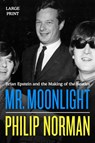 Mr. Moonlight: Brian Epstein and the Making of the Beatles - Philip Norman - 9780306838187