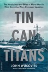 Tin Can Titans - John Wukovits - 9780306921902