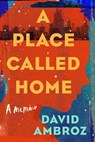 A Place Called Home: A Memoir - David Ambroz - 9780306923036