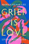 Grief Is Love - Marisa Renee Lee - 9780306926013