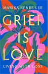 Grief Is Love - Marisa R Lee - 9780306926020